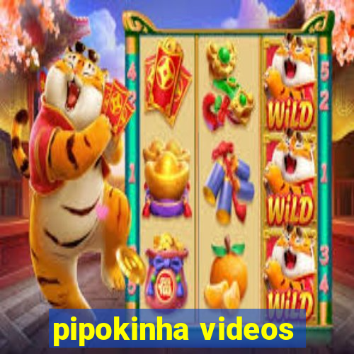 pipokinha videos